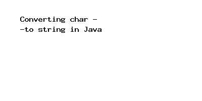 Использование Character.toString() для получения строки из символа